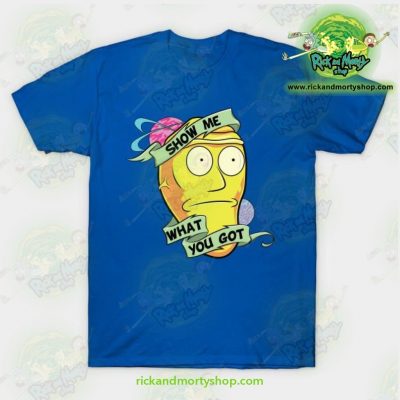 Rick & Morty Show Me What You Got T-Shirt Blue / S T-Shirt