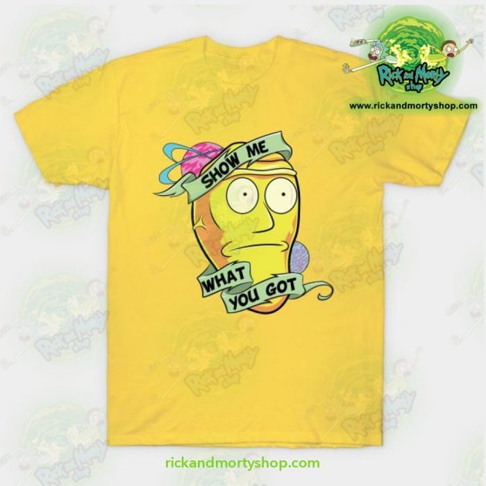 Rick & Morty Show Me What You Got T-Shirt Yellow / S T-Shirt